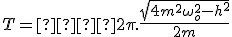 T =  2\pi.\frac{\sqrt{4m^2\omega_o^2 - h^2}}{2m}